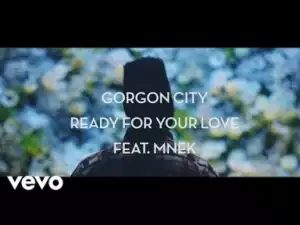 Video: Gorgon City - Ready For Your Love (feat. MNEK)